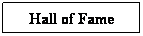 Text Box: Hall of Fame
