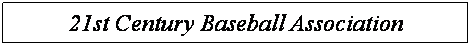 Text Box: 21st Century Baseball Association
