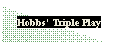Text Box: Hobbs' Triple Play
